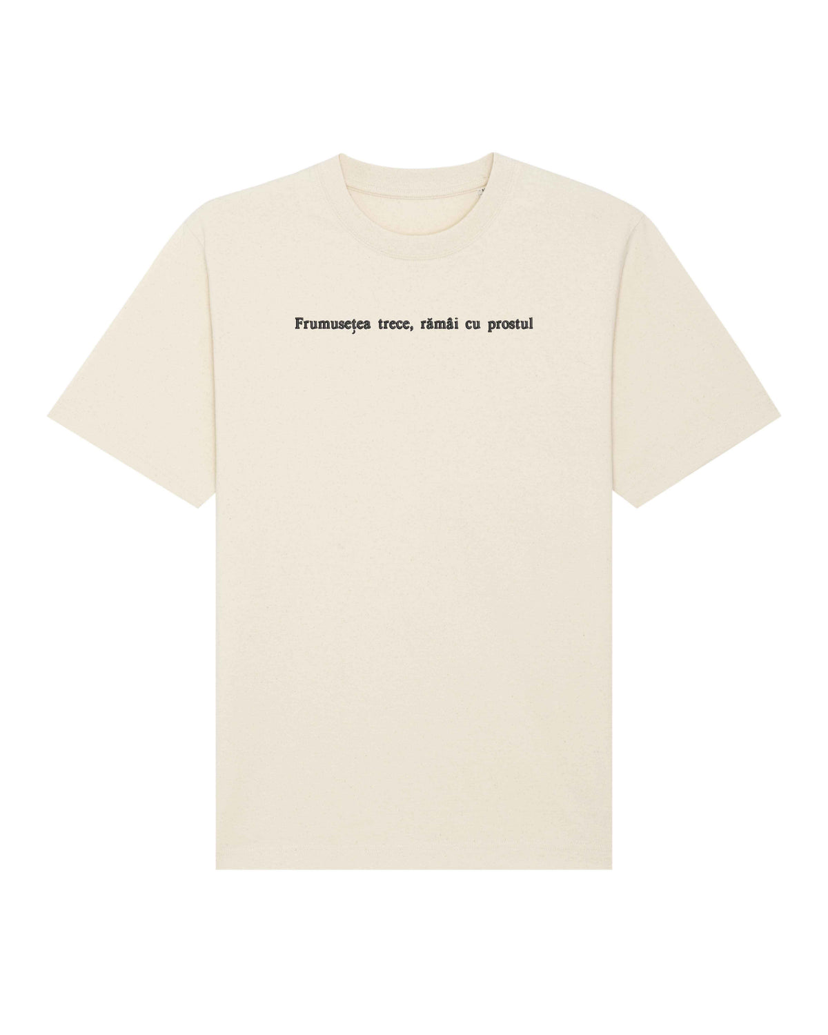 Frumusețea trece, rămâi cu prostul | Tricou
