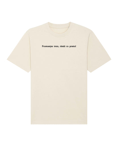 Frumusețea trece, rămâi cu prostul | Tricou