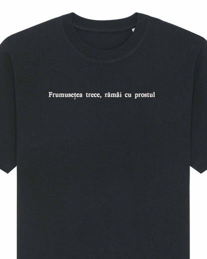 Frumusețea trece, rămâi cu prostul | Tricou