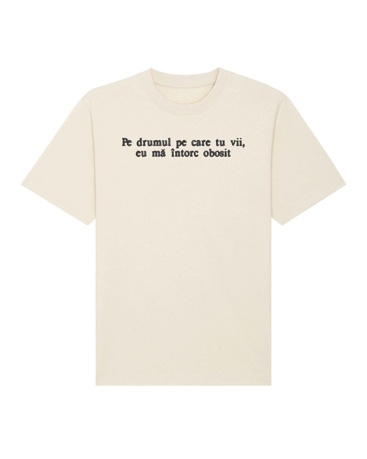 Pe drumul pe care tu vii, eu mă întorc obosit | Tricou