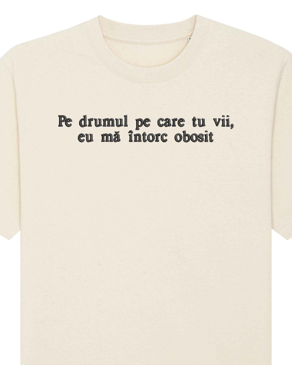 Pe drumul pe care tu vii, eu mă întorc obosit | Tricou