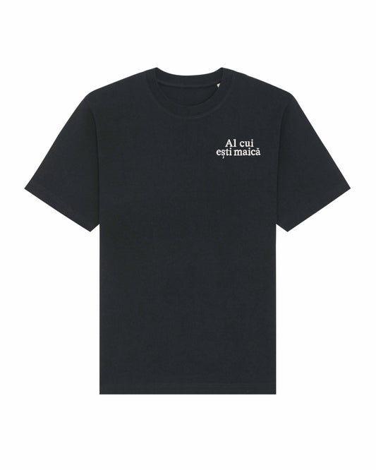 Al cui eşti maică | Tricou | Hanorac